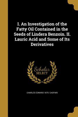 Download I. an Investigation of the Fatty Oil Contained in the Seeds of Lindera Benzoin. II. Lauric Acid and Some of Its Derivatives - Charles Edward Caspari | ePub