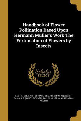 Download Handbook of Flower Pollination Based Upon Hermann Muller's Work the Fertilisation of Flowers by Insects - Hermann Muller file in PDF