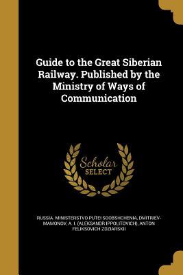 Read online Guide to the Great Siberian Railway. Published by the Ministry of Ways of Communication - Anton Feliksovich Zdziarskii file in PDF
