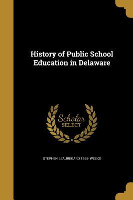 Read online History of Public School Education in Delaware - Stephen Beauregard Weeks | ePub