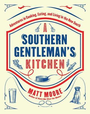 Read online Southern Living a Southern Gentleman's Kitchen: Adventures in Cooking, Eating, and Living in the New South - Matt Moore | ePub