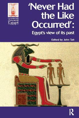 Download Never Had the Like Occurred: Egypt's View of Its Past - John Tait file in PDF