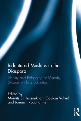 Read online Indentured Muslims in the Diaspora: Identity and Belonging of Minority Groups in Plural Societies - Maurits S. Hassankhan | PDF