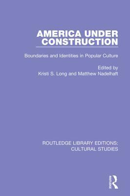 Read America Under Construction: Boundaries and Identities in Popular Culture - Kristi S. Long file in ePub