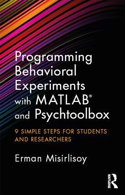 Read Programming Behavioral Experiments with MATLAB and Psychtoolbox: 9 Simple Steps for Students and Researchers - Erman Misirlisoy file in ePub