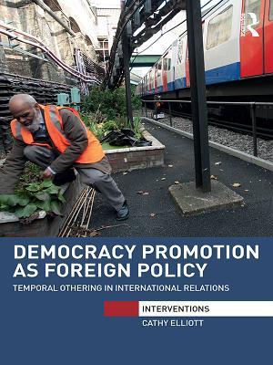 Read online Democracy Promotion as Foreign Policy (Open Access): Temporal Othering in International Relations - Cathy Elliott file in PDF