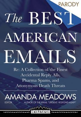 Read online The Best American Emails: RE: a Collection of the Finest Party Planning Threads, Accidental Reply Alls, and Pharma Spams - Amanda Meadows | ePub