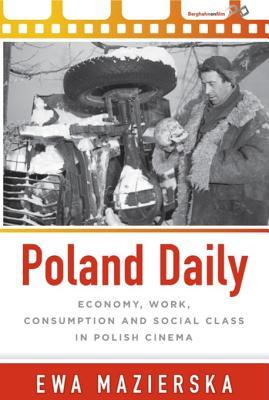 Read online Poland Daily: Economy, Work, Consumption and Social Class in Polish Cinema - Ewa Mazierska | PDF