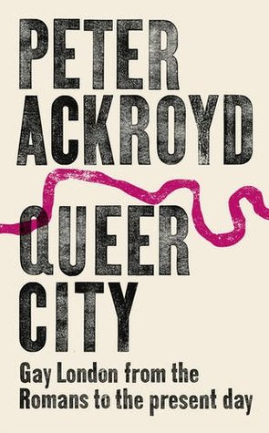 Download Queer City: Gay London from the Romans to the Present Day - Peter Ackroyd | PDF
