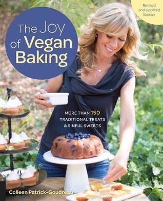 Read Online The Joy of Vegan Baking, Revised and Updated Edition: More than 150 Traditional Treats and Sinful Sweets - Colleen Patrick-Goudreau file in PDF