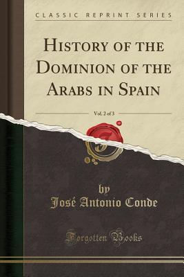 Read online History of the Dominion of the Arabs in Spain, Vol. 2 of 3 (Classic Reprint) - José Antonio Conde | ePub