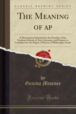 Download The Meaning of Γap: A Dissertation Submitted to the Faculties of the Graduate Schools of Arts, Literature, and Science, in Candidacy for the Degree of Doctor of Philosophy; Greek (Classic Reprint) - Geneva Misener file in ePub