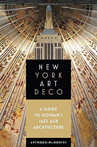 Read New York Art Deco: A Guide to Gotham's Jazz Age Architecture - Anthony W. Robins | ePub