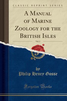 Read A Manual of Marine Zoology for the British Isles, Vol. 2 (Classic Reprint) - Philip Henry Gosse file in ePub