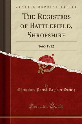 Read online The Registers of Battlefield, Shropshire: 1665 1812 (Classic Reprint) - Shropshire Parish Register Society file in ePub