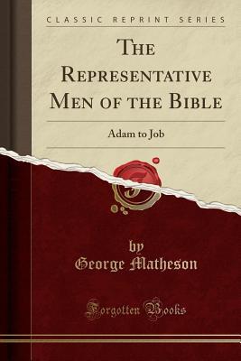 Download The Representative Men of the Bible: Adam to Job (Classic Reprint) - George Matheson | ePub