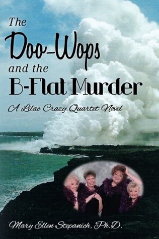 Read online The Doo-Wops and the B-Flat Murder: A Lilac Crazy Quartet Novel - Mary Ellen Stepanich | PDF