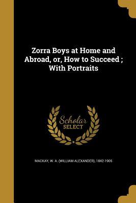 Download Zorra Boys at Home and Abroad, Or, How to Succeed; With Portraits - W.A. MacKay file in PDF