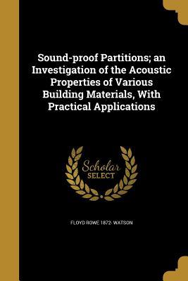 Download Sound-Proof Partitions; An Investigation of the Acoustic Properties of Various Building Materials, with Practical Applications - Floyd Rowe Watson | PDF