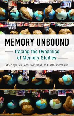 Read Memory Unbound: Tracing the Dynamics of Memory Studies - Lucy Bond | ePub