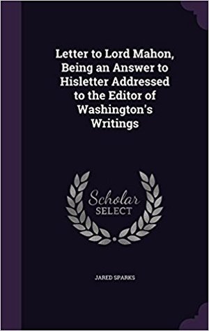 Read online Letter to Lord Mahon, Being an Answer to His Letter Addressed to the Editor of Washington's Writings - Jared Sparks | ePub