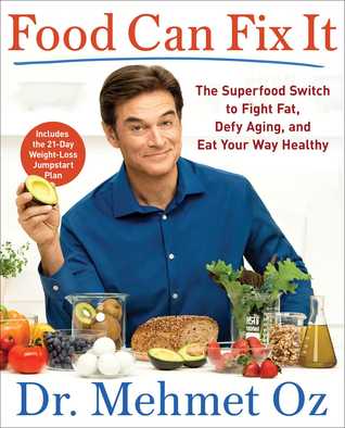 Read Food Can Fix It: The Superfood Switch to Fight Fat, Defy Aging, and Eat Your Way Healthy - Mehmet C. Oz | PDF