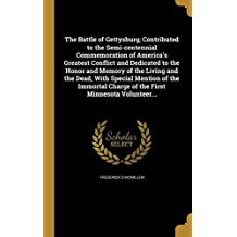 Read online The Battle of Gettysburg; Contributed to the Semi-Centennial Commemoration of America's Greatest Conflict and Dedicated to the Honor and Memory of the Living and the Dead, with Special Mention of the Immortal Charge of the First Minnesota Volunteer - Frederick D. McMillen | ePub