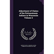 Download Adjustment of Claims of the Pottawatomie Indians in Wisconsin Volume 2 - U.S. House of Representatives file in ePub