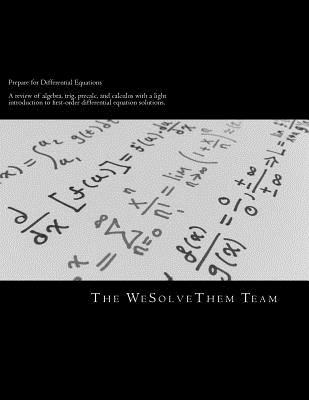 Read online Prepare for Differential Equations: Review of Algebra, Trig, Precalc, Calculus with Light Intro to Diff Eq. - Wesolvethem | ePub