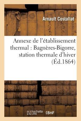 Read Annexe de L'A(c)Tablissement Thermal: Bagna]res-Bigorre, Station Thermale D'Hiver - Costallat-A | ePub