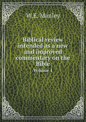 Read online Biblical Review Intended as a New and Improved Commentary on the Bible Volume 1 - W E Manley file in ePub
