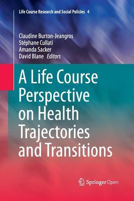 Read online A Life Course Perspective on Health Trajectories and Transitions - Claudine Burton-Jeangros | PDF