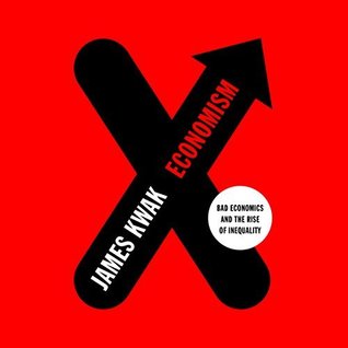 Download Economism: Bad Economics and the Rise of Inequality - James Kwak file in PDF