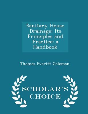 Download Sanitary House Drainage: Its Principles and Practice: A Handbook - Scholar's Choice Edition - Thomas Everitt Coleman | PDF