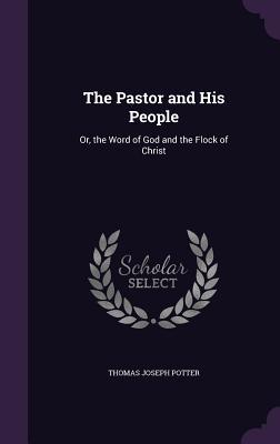Read online The Pastor and His People: Or, the Word of God and the Flock of Christ - Thomas Joseph Potter | PDF