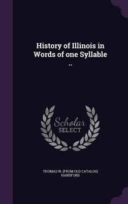 Read History of Illinois in Words of One Syllable .. - Thomas W. Handford file in ePub
