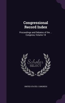 Download Congressional Record Index: Proceedings and Debates of the  Congress, Volume 18 - U.S. Congress | PDF