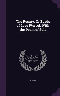 Read The Rosary, or Beads of Love [Verse]. with the Poem of Sula - Rosary | ePub