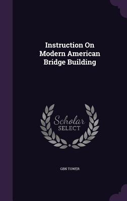Read online Instruction on Modern American Bridge Building - G.B.N. Tower | PDF