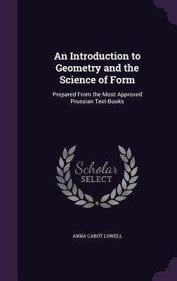 Read An Introduction to Geometry and the Science of Form: Prepared from the Most Approved Prussian Text-Books - Anna Cabot Lowell | ePub
