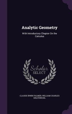 Read Analytic Geometry: With Introductory Chapter on the Calculus - Claude Irwin Palmer file in PDF