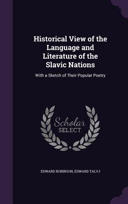 Read online Historical View of the Language and Literature of the Slavic Nations: With a Sketch of Their Popular Poetry - Edward Robinson | ePub