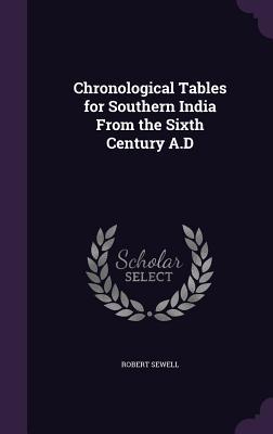 Download Chronological Tables for Southern India from the Sixth Century A.D - Robert Sewell | PDF