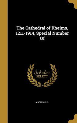 Read The Cathedral of Rheims, 1211-1914, Special Number of - Anonymous | ePub