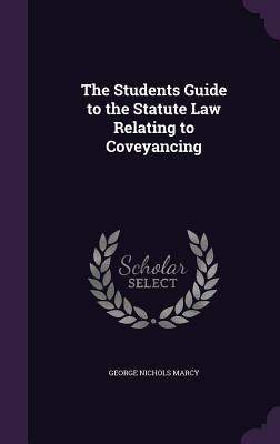 Download The Students Guide to the Statute Law Relating to Coveyancing - George Nichols Marcy | ePub