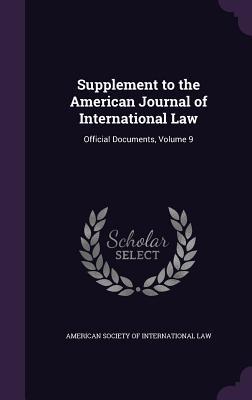Download Supplement to the American Journal of International Law: Official Documents, Volume 9 - American Society of International Law | PDF