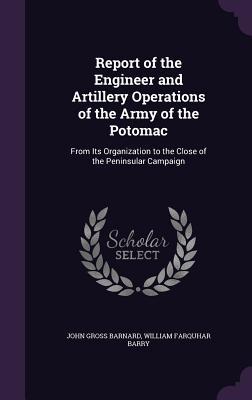 Read online Report of the Engineer and Artillery Operations of the Army of the Potomac: From Its Organization to the Close of the Peninsular Campaign - John Gross Barnard file in PDF