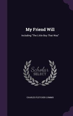 Download My Friend Will: Including the Little Boy That Was - Charles F. Lummis file in PDF