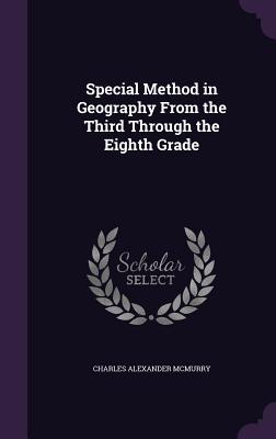 Download Special Method in Geography from the Third Through the Eighth Grade - Charles A. McMurry | PDF