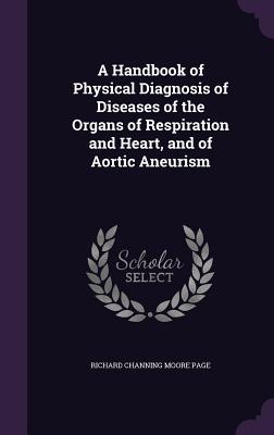Read online A Handbook of Physical Diagnosis of Diseases of the Organs of Respiration and Heart, and of Aortic Aneurism - Richard Channing Moore Page | ePub